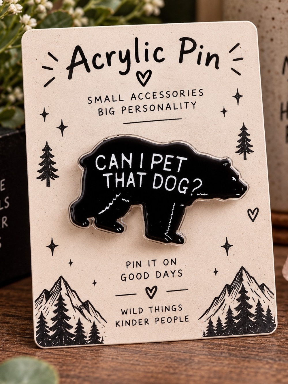 Can I Pet That Dog?โ Black Bear Acrylic Pin โ Funny Animal Lover New
